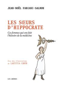 Les soeurs d'Hippocrate : ces femmes qui ont fait l'histoire de la médecine