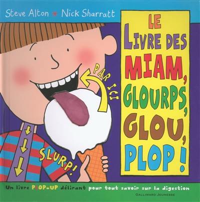 Le livre des miam, glourps, glou, plop ! : un livre pop-up délirant pour tout savoir sur la digestion