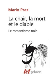 La chair, la mort et le diable dans la littérature du XIXe siècle : le romantisme noir