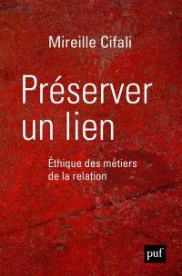 Préserver un lien : éthique des métiers de la relation