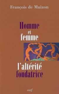 Homme et femme : l'altérité fondatrice