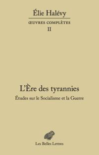 Oeuvres complètes. Vol. 2. L'ère des tyrannies : études sur le socialisme et la guerre