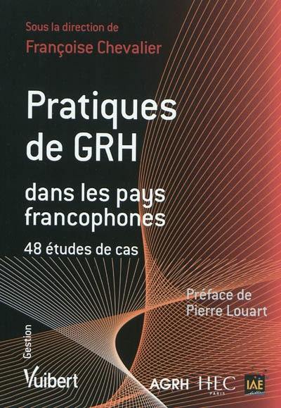 Pratiques de GRH dans les pays francophones : 48 études de cas