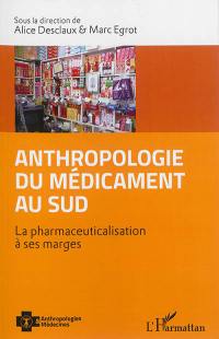 Anthropologie du médicament au Sud : la pharmaceuticalisation à ses marges