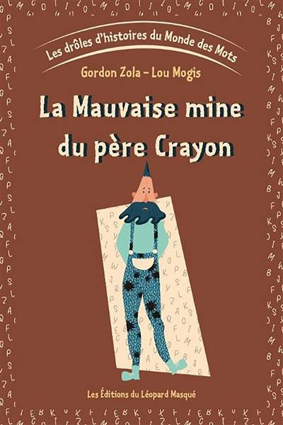 Les drôles d'histoires du monde des mots. Vol. 1. La mauvaise mine du père Crayon