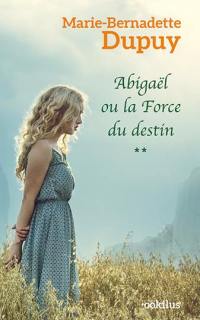 Abigaël. Vol. 2. Abigaël ou La force du destin