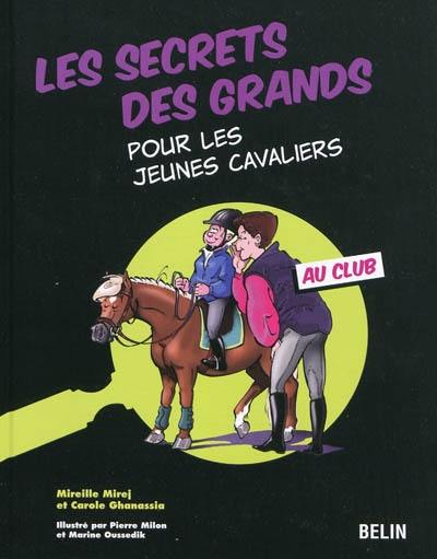 Les secrets des grands pour les jeunes cavaliers : au club Les secrets des grands pour les jeunes cavaliers : au club