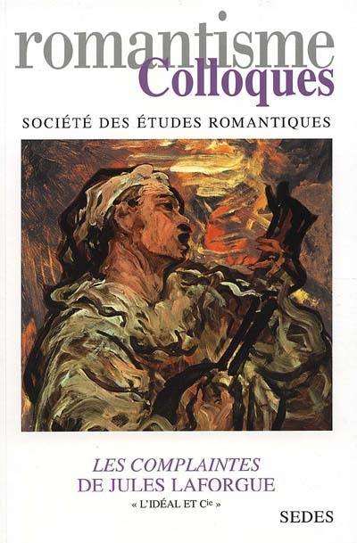 Les complaintes de Jules Laforgue : L'idéal et Cie : actes du colloque d'agrégation du 7 octobre 2000