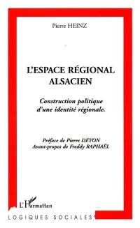 L'espace régional alsacien : construction politique d'une identité régionale