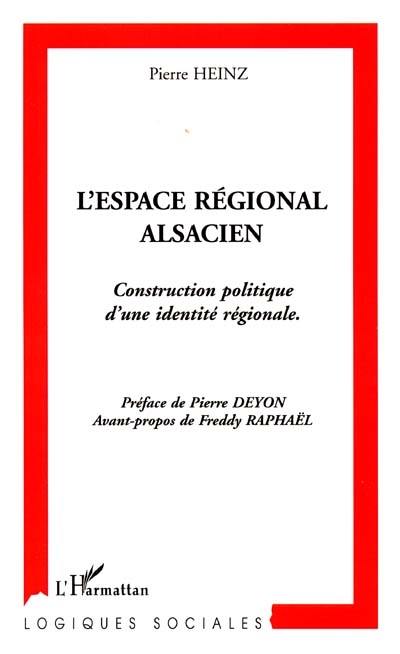 L'espace régional alsacien : construction politique d'une identité régionale