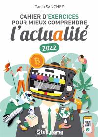 Cahier d'exercices pour mieux comprendre l'actualité 2022