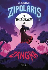 Zipolaris. Vol. 3. La malédiction de Zangra