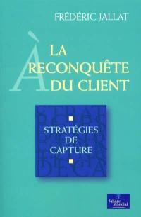 À la reconquête du client : stratégies de capture