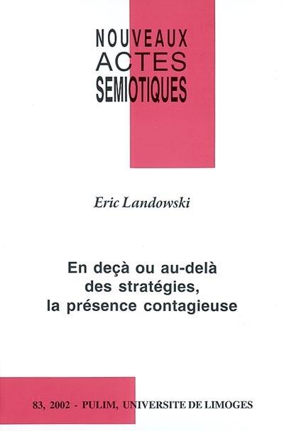 Nouveaux actes sémiotiques, n° 83. En deçà ou au-delà des stratégies, la présence contagieuse