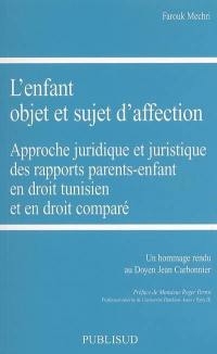 L'enfant, objet et sujet d'affection : approche juridique et juristique des rapports parents-enfant en droit tunisien et en droit comparé : un hommage rendu au doyen Jean Carbonnier