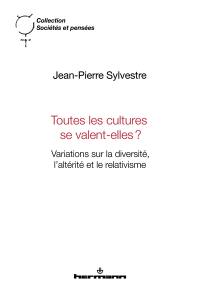 Toutes les cultures se valent-elles ? : variations sur la diversité, l'altérité et le relativisme