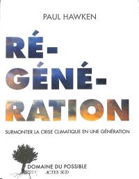 Régénération : surmonter la crise climatique en une génération