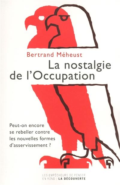 La nostalgie de l'occupation : peut-on encore se rebeller contre les nouvelles formes d'asservissement ?