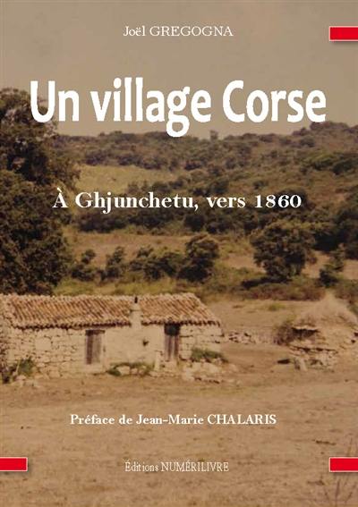 Un village corse : à Ghjunchetu, vers 1860