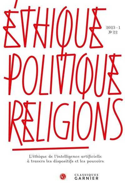 Ethique, politique, religions, n° 22. L'éthique de l'intelligence artificielle à travers les dispositifs et les pouvoirs