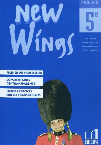 New wings, anglais 5e : fichier du professeur, commentaires des transparents, fiches exercices sur les transparents