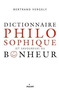 Dictionnaire philosophique (et savoureux) du bonheur