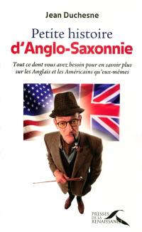 Petite histoire d'Anglo-Saxonnie : tout ce dont vous avez besoin pour en savoir plus sur les Anglais et les Américains qu'eux-mêmes