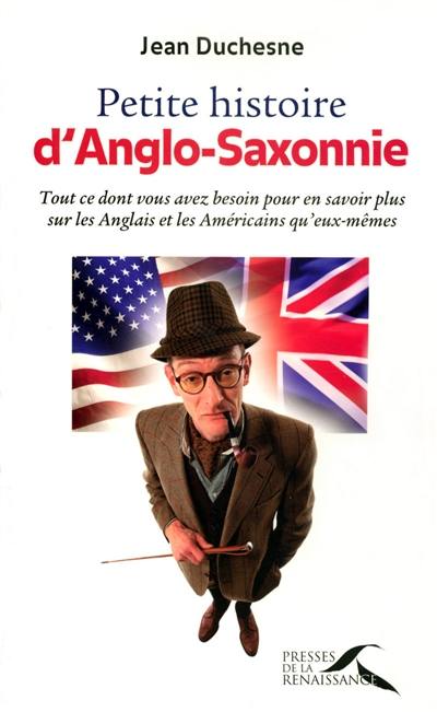 Petite histoire d'Anglo-Saxonnie : tout ce dont vous avez besoin pour en savoir plus sur les Anglais et les Américains qu'eux-mêmes