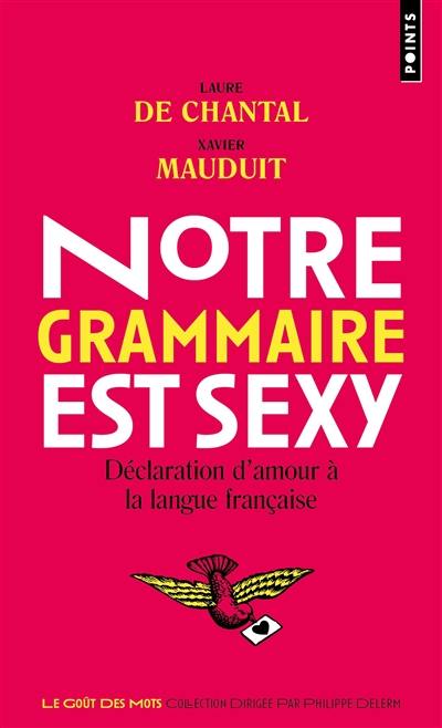 Notre grammaire est sexy : déclaration d'amour à la langue française