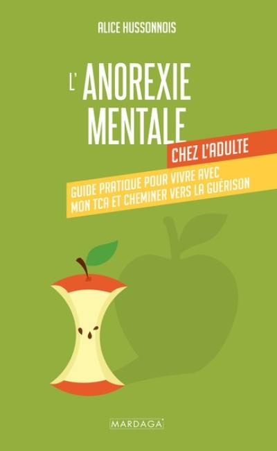 L'anorexie mentale chez l'adulte : guide pratique pour vivre avec mon TCA et cheminer vers la guérison