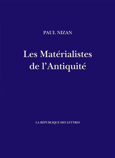 Les matérialistes de l'Antiquité : Démocrite, Epicure, Lucrèce Les matérialistes de l'Antiquité : Démocrite, Epicure, Lucrèce
