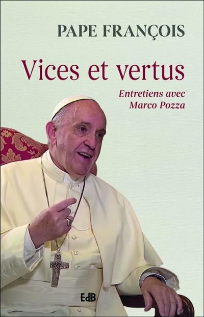 Vices et vertus : entretiens avec Marco Pozza