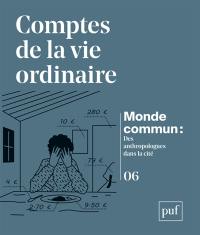 Monde commun : des anthropologues dans la cité, n° 6. Comptes de la vie ordinaire