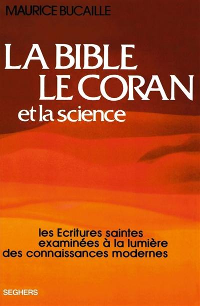 La Bible, le Coran et la science : les Ecritures saintes examinées à la lumière des connaissances modernes