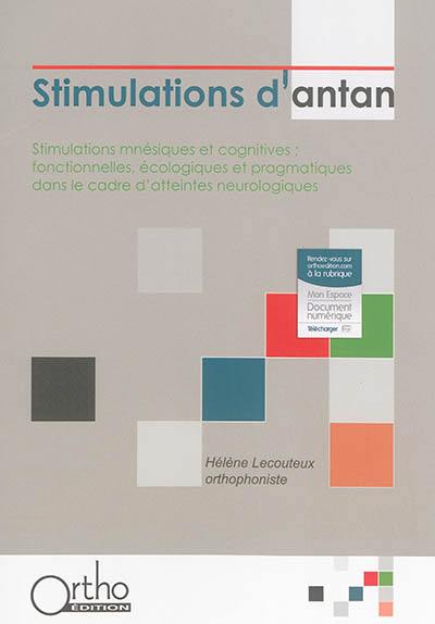 Stimulations d'antan : stimulations mnésiques et cognitives : fonctionnelles, écologiques et pragmatiques dans le cadre d'atteintes neurologiques