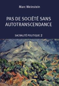 Sacralité politique. Vol. 2. Pas de société sans autotranscendance