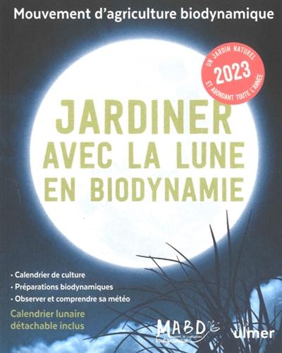 Jardiner avec la Lune en biodynamie 2023 : un jardin naturel et abondant toute l'année