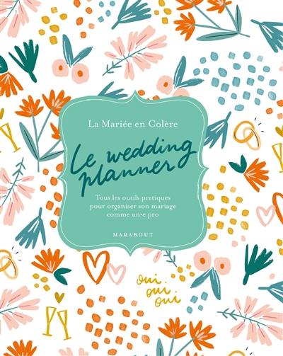 Le wedding planner : tous les outils pratiques pour organiser son mariage comme un.e pro