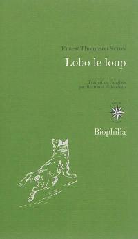 Lobo le loup : & autres animaux sauvages de mes connaissances