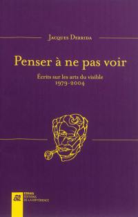 Penser à ne pas voir : écrits sur les arts du visible, 1974-2004