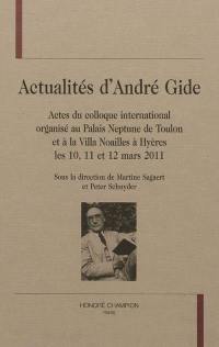 Actualités d'André Gide : actes du colloque international organisé au Palais Neptune de Toulon et à la Villa Noailles à Hyères les 10, 11 et 12 mars 2011