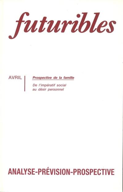 Futuribles 153, avril 1991. Prospective de la famille : De l'impératif social au désir personnel