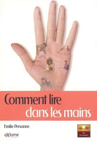 Comment lire dans la main : tout est écrit dans la main, le livre de la main