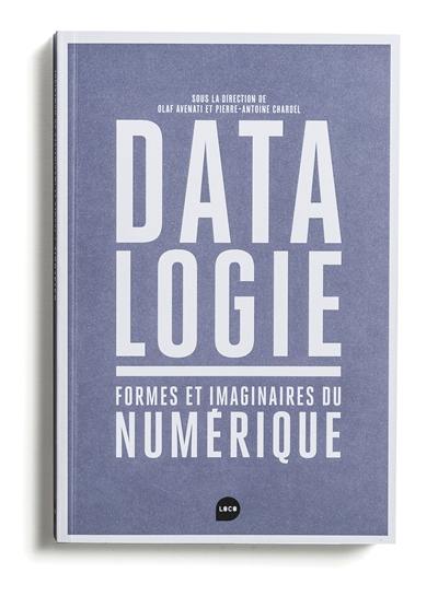 Datalogie : formes et imaginaires du numérique