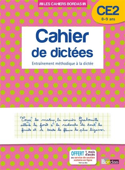 Cahier de dictées, CE2, 8-9 ans : entraînement méthodique à la dictée