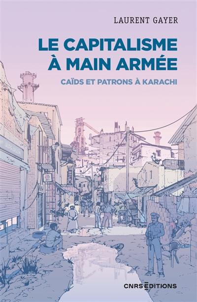 Le capitalisme à main armée : caïds et patrons à Karachi