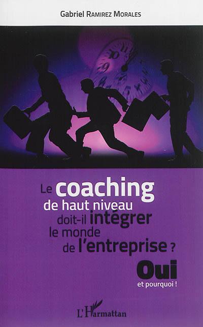 Le coaching de haut niveau doit-il intégrer le monde de l'entreprise ? : oui et pourquoi !