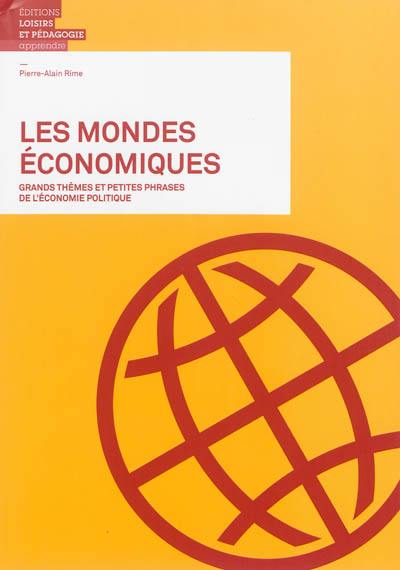 Les mondes économiques : grands thèmes et petites phrases de l'économie politique