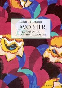 Lavoisier et la naissance de la chimie moderne