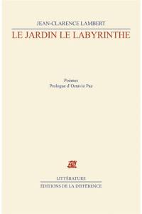 Le Jardin, le labyrinthe : 1953-1989, poèmes